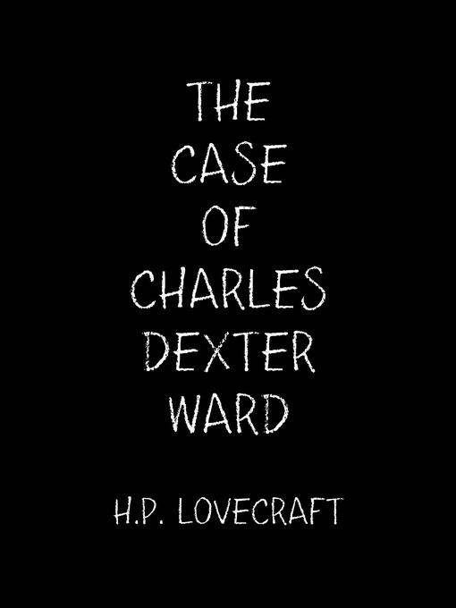 Title details for The Case of Charles Dexter Ward by H.P. Lovecraft - Available